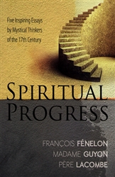 Spiritual Progress Francois Fenelon Madame Guyon and Pere Lacombe
