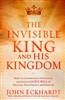 Invisible King and His Kingdom by John Eckhardt