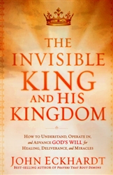 Invisible King and His Kingdom by John Eckhardt