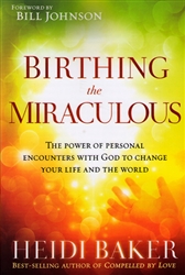 Birthing the Miraculous by Heidi Baker