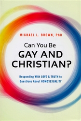 Can You Be Gay and Christian? by Michael Brown