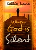 When God is Silent by Kellie Lane