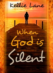 When God is Silent by Kellie Lane