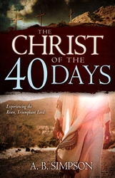 Christ of the 40 Days by A B Simpson