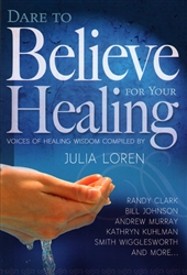 Dare to Believe For Your Healing by Julia Loren