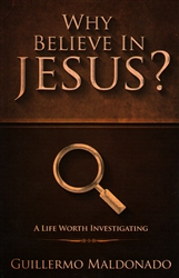 Why Believe In Jesus by Guillermo Maldonado