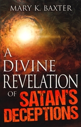 Divine Revelation of Satans Deceptions by Mary K Baxter