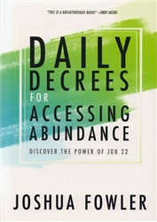 Daily Decrees for Accessing Abundance by Joshua Fowler