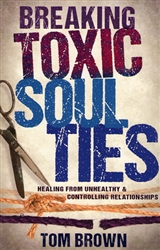 Breaking Toxic Soul Ties by Tom Brown