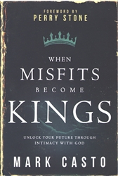 When Misfits Become Kings by Mark Casto