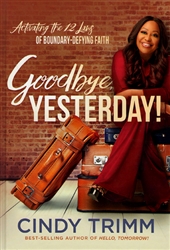 Goodbye, Yesterday! by Cindy Trimm