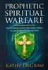 Prophetic Spiritual Warfare by Kathy DeGraw