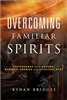 Overcoming Familiar Spirits by Kynan Bridges