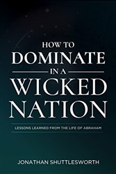 How to Dominate in a Wicked Nation by Jonathan Shuttlesworth