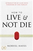 How to Live & Not Die by Norvel Hayes