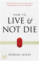 How to Live & Not Die by Norvel Hayes