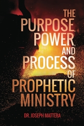 Purpose, Power, and Process of Prophetic Ministry by Joseph Mattera