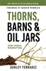 Thorns, Barns and Oil Jars by Ashley Terradez