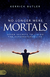 No Longer Mere Mortals by Kerrick Butler II