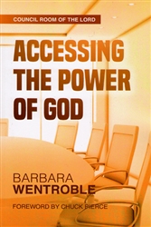 Council Room of the Lord: Accessing the Power of God by Barbara Wentroble