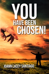 You Have Been Chosen! by Joann Lacey Santiago