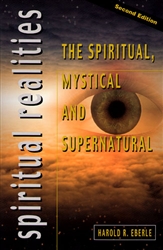 Spiritual Realities: The Spiritual, Mystical and Supernatural by Harold Eberle