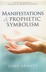 Manifestations and Prophetic Symbolism by John Arnott