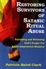 Restoring Survivors of Satanic Ritual Abuse by Patricia Baird Clark