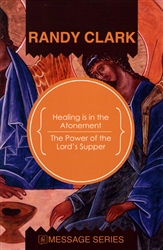 Healing is in the Atonement / Power of the Lord's Supper by Randy Clark