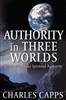 Authority in Three Worlds by Charles Capps