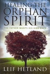 Healing the Orphan Spirit by Leif Hetland