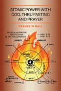 Atomic Power with God Through Fasting and Prayer by Franklin Hall