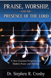 Praise, Worship, and the Presence of the Lord by Stephen Crosby