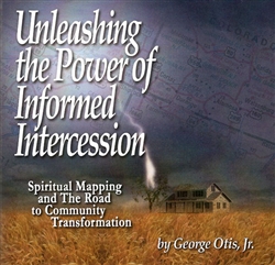 Unleashing the Power of Informed Intercession CD Teaching featuring George Otis Jr