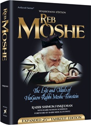 Reb Moshe - Expanded Edition: The life and ideals of HaGaon Rabbi Moshe Feinstein