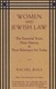 Women and Jewish Law: The Essential Texts, Their History, and Their Relevance for Today