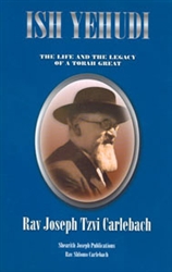 Ish Yehudi: The Life and Legacy of a Torah Great: Rav Joseph Tzvi Carlebach