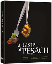 A Taste of Pesach: Trusted Favorites, Simple Preparation, Magnificent Results