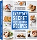 Everyday Secret Restaurant Recipes