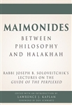 Maimonides - Between Philosophy and Halakhah: Rabbi Joseph B. Soloveitchik's Lectures on the Guide of the Perplexed