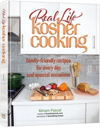 Real Life Kosher Cooking: family-friendly recipes for every day and special occasions