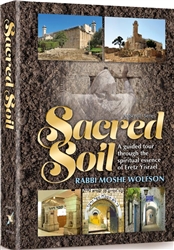 Sacred Soil: A guided tour through the spiritual essence of Eretz Yisrael