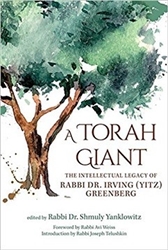 A Torah Giant: The Intellectual Legacy of Rabbi Dr. Irving (Yitz) Greenberg