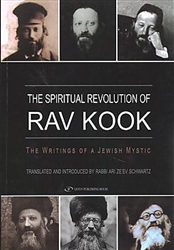 The Spiritual Revolution of Rav Kook: The Writings of a Jewish Mystic