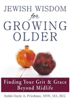 Jewish Wisdom for Growing Older: Finding Your Grit and Grace Beyond Midlife