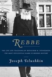 Rebbe: The Life and Teachings of Menachem M. Schneerson, the Most Influential Rabbi in Modern History