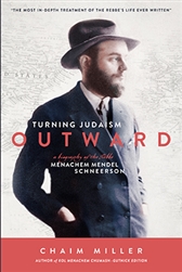 Turning Judaism Outward: A Biography of the Rebbe, Rabbi Menachem Mendel Schneerson