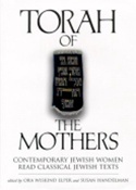 Torah of the Mothers: Contemporary Jewish Women Read Classical Jewish Texts