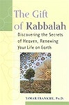 Gift of Kabbalah: Discovering the Secrets of Heaven, Renewing Your Life on Earth