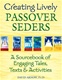 Creating Lively Passover Seders: An Interactive Sourcebook of Tales, Texts & Activities